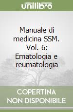 Manuale di medicina SSM. Vol. 6: Ematologia e reumatologia libro