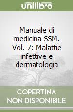Manuale di medicina SSM. Vol. 7: Malattie infettive e dermatologia libro