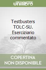 Testbusters TOLC-SU. Eserciziario commentato