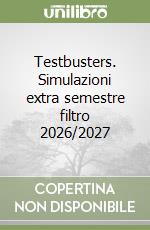 Testbusters. Simulazioni extra semestre filtro 2026/2027 libro