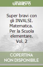 Super bravi con gli INVALSI. Matematica. Per la Scuola elementare. Vol. 2 libro