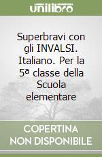 Superbravi con gli INVALSI. Italiano. Per la 5ª classe della Scuola elementare libro