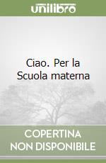 Ciao. Per la Scuola materna libro