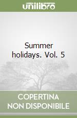Summer holidays. Vol. 5 libro