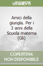 Amici della giungla. Per i 3 anni della Scuola materna (Gli) libro