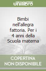 Bimbi nell'allegra fattoria. Per i 4 anni della Scuola materna libro