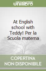 At English school with Teddy! Per la Scuola materna libro