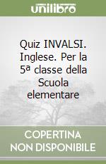 Quiz INVALSI. Inglese. Per la 5ª classe della Scuola elementare libro