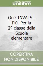 Quiz INVALSI. Più. Per la 2ª classe della Scuola elementare libro