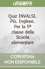 Quiz INVALSI. Più. Inglese. Per la 5ª classe della Scuola elementare libro