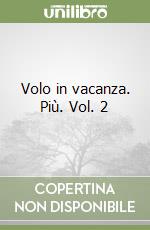 Volo in vacanza. Più. Vol. 2 libro