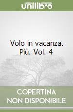 Volo in vacanza. Più. Vol. 4 libro