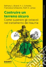 Costruire un terreno sicuro. Come superare gli ostacoli nel trattamento del trauma