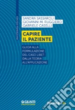 Capire il paziente. Guida alla formulazione del caso LIBET: dalla teoria all'applicazione libro