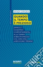 Quando il tempo è prezioso. Approcci cognitivo-comportamentali alla terapia a seduta singola e al coaching a brevissimo termine libro