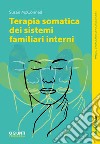 Terapia somatica dei sistemi familiari interni libro