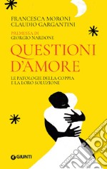 Questioni d'amore. Le patologie della coppia e la loro soluzione libro