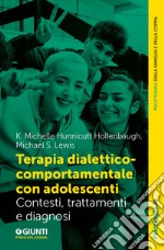 Terapia dialettico-comportamentale con adolescenti. Contesto, trattamenti e diagnosi libro