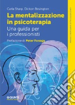 La mentalizzazione in psicoterapia. Una guida per i professionisti libro