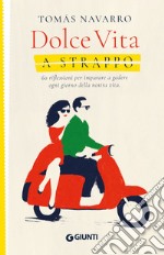 La dolce vita a strappo. 60 riflessioni per imparare a godere ogni giorno della nostra vita libro