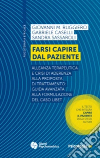 Farsi capire dal paziente. Alleanza terapeutica e crisi di aderenza alla proposta di trattamento: guida avanzata alla formulazione del caso LIBET