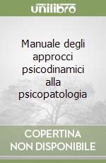 Manuale degli approcci psicodinamici alla psicopatologia libro