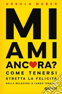 Mi ami ancora? Come tenersi stretta la felicità nelle relazioni a lungo termine libro