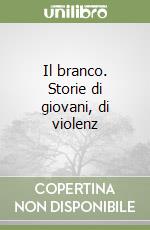 Il branco. Storie di giovani, di violenz libro