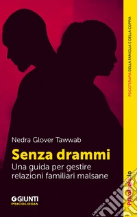 Senza drammi. Una guida per gestire relazioni familiari malsane libro