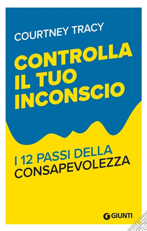 Controlla il tuo inconscio. I 12 passi della consapevolezza