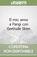 Il mio anno a Parigi con Gertrude Stein libro