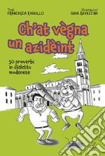 Ch`at vegna un azideint. 50 proverbi in dialetto modenese libro usato