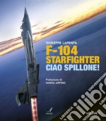 F104 Starfighter. Ciao Spillone! Ediz. illustrata libro usato