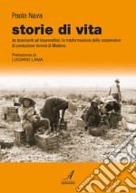 Storie di vita. Da braccianti ad imprenditori: la trasformazione delle cooperative di conduzione terreni di Modena libro