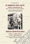 Il tabacco nel latte. Storia di due famiglie nell'uragano della guerra-Tobacco boiled in milk. Story of two families in the storm of war. Ediz. bilingue libro