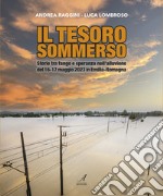 Il tesoro sommerso. Storie tra fango e speranza nell'alluvione del 16-17 maggio 2023 in Emilia-Romagna libro
