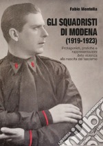 Gli squadristi di Modena (1919-1923). Protagonisti, pratiche e rappresentazioni della violenza alla nascita del fascismo libro