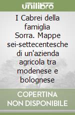 I Cabrei della famiglia Sorra. Mappe sei-settecentesche di un'azienda agricola tra modenese e bolognese libro