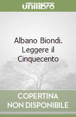 Albano Biondi. Leggere il Cinquecento