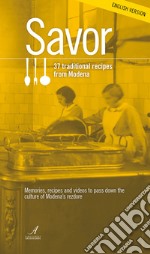 Savor. 37 traditional recipes from Modena. Memories, recipes and videos to pass down the culture of Modena's rezdore libro