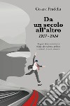 Da un secolo all'altro 1937-2024. Appunti di un cronista tra viaggi, giornalismo, politica e incontri di varia natura libro