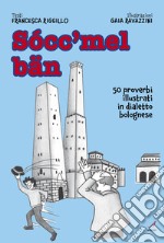 Socc'mel ban. 50 proverbi illustrati in dialetto bolognese libro
