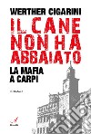 Il cane non ha abbaiato. La mafia a Carpi libro di Cigarini Werther