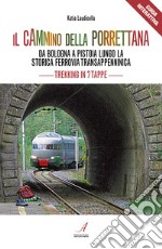 Il cammino della Porrettana. Da Bologna a Pistoia lungo la storica Ferrovia Transappenninica. Trekking in sette tappe
