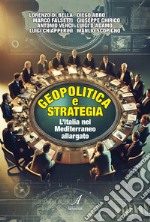 Geopolitica e strategia. L'Italia nel Mediterraneo allargato libro