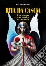 Rita Da Cascia. Una donna, una madre, una santa libro