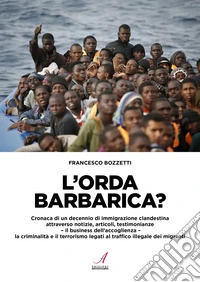 L'orda barbarica? Cronaca di un decennio di immigrazione clandestina libro