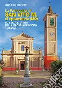 La Parrocchia di San Vito M. di Spilamberto (MO). Due secoli di vita dalla propria rinascita 1825-2025 libro