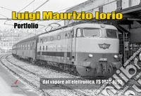 Luigi Maurizio Iorio. Dal vapore all'elettronica, FS 1970/1995 libro