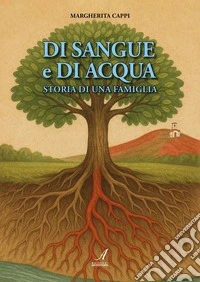 Di sangue e di acqua. Storia di una famiglia libro